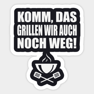 Komm das grillen wir auch noch weg Sticker